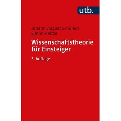 Wissenschaftstheorie für Einsteiger, Taschenbuch von Johann August Schülein,Simon Reitze, Utb GmbH, 978-3-8252-5675-3