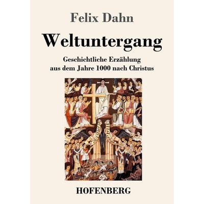 Weltuntergang, Taschenbuch von Felix Dahn, Henricus - Edition Deutsche Klassik, 978-3-7437-4481-3