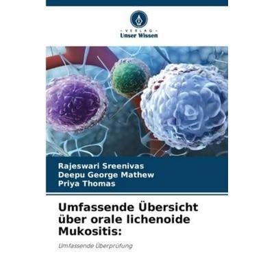 Umfassende Übersicht über orale lichenoide Mukositis:, Taschenbuch von Rajeswari Sreenivas,Deepu George Mathew,Priya Thomas, Verlag Unser Wissen,