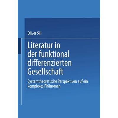 Literatur in der funktional differenzierten Gesellschaft, Taschenbuch von Oliver Sill, VS Verlag für Sozialwissenschaften, 978-3-531-13577-9