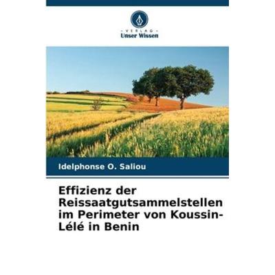 Effizienz der Reissaatgutsammelstellen im Perimeter von Koussin-Lélé in Benin, Taschenbuch von Idelphonse O. Saliou, Verlag Unser Wissen,