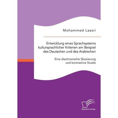 Entwicklung eines Sprachsystems kultursprachlicher Kriterien am Beispiel des Deutschen und des Arabischen: Eine diachronische Skizzierung und