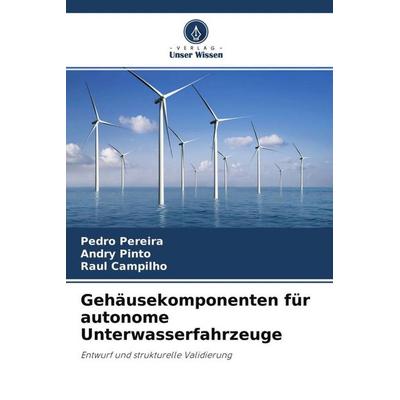 Gehäusekomponenten für autonome Unterwasserfahrzeuge, Taschenbuch von Pedro Pereira,Andry Pinto,Raul Campilho, Verlag Unser Wissen, 978-620-4-56154-7