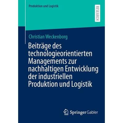 Beiträge des technologieorientierten Managements zur nachhaltigen Entwicklung der industriellen Produktion und Logistik, Taschenbuch von Christian