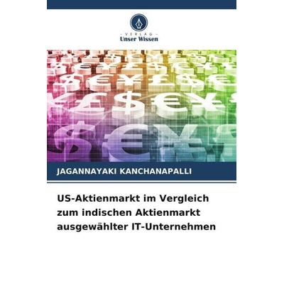US-Aktienmarkt im Vergleich zum indischen Aktienmarkt ausgewählter IT-Unternehmen, Taschenbuch von Jagannayaki Kanchanapalli, Verlag Unser Wissen,