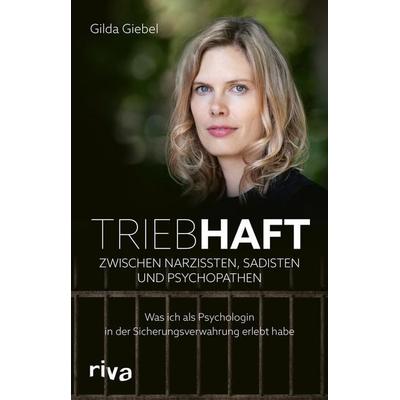 Triebhaft – Zwischen Narzissten, Sadisten und Psychopathen, Gebundene Ausgabe von Gilda Giebel, Riva, 978-3-7423-2755-0