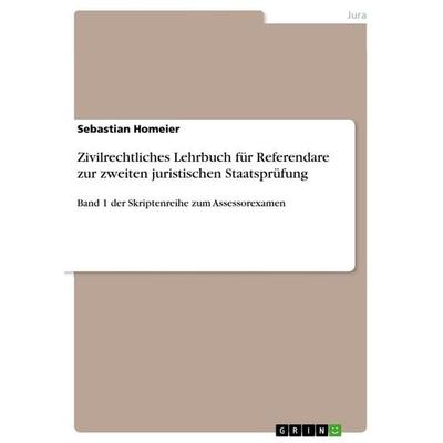 Zivilrechtliches Lehrbuch für Referendare zur zweiten juristischen Staatsprüfung, Taschenbuch von Sebastian Homeier, GRIN, 978-3-640-87611-2