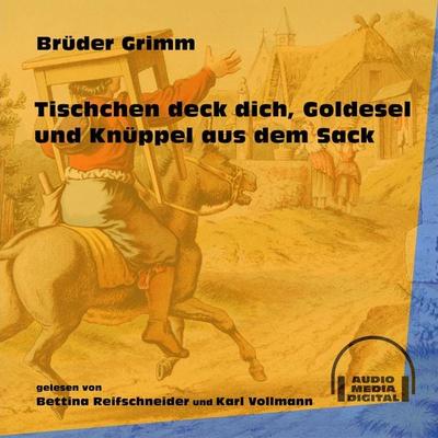 Tischchen deck dich, Goldesel und Knüppel aus dem Sack - Brüder Grimm, Audio, 9783991606048