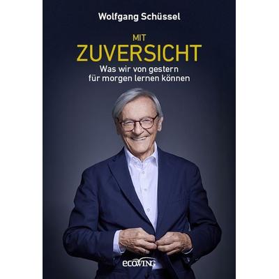 Mit Zuversicht, Gebundene Ausgabe von Wolfgang Schüssel, Ecowing, 978-3-7110-0343-0