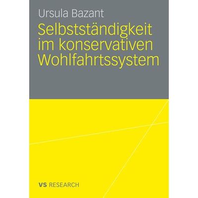 Selbstständigkeit im konservativen Wohlfahrtssystem, Taschenbuch von Ursula Bazant, VS Verlag für Sozialwissenschaften, 978-3-531-16385-7