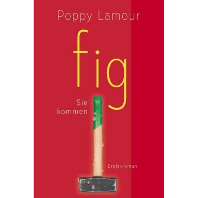 Fig – Sie kommen, Taschenbuch von Poppy Lamour, Tolino Media