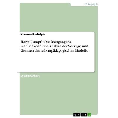 Horst Rumpf: 'Die übergangene Sinnlichkeit' Eine Analyse der Vorzüge und Grenzen des reformpädagogischen Modells., Taschenbuch von Yvonne Rudolph,