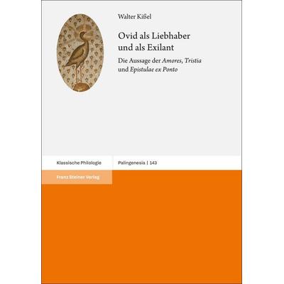 Ovid als Liebhaber und als Exilant, Gebundene Ausgabe von Walter Kissel, Franz Steiner Verlag, 978-3-515-13982-3