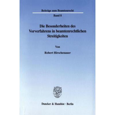 Die Besonderheiten des Vorverfahrens in beamtenrechtlichen Streitigkeiten., Taschenbuch von Robert Hirschenauer, Duncker & Humblot, 978-3-428-10257-0