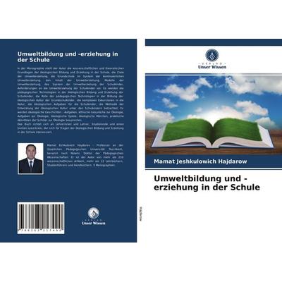 Umweltbildung und -erziehung in der Schule, Taschenbuch von Mamat Jeshkulowich Hajdarow, Verlag Unser Wissen, 978-620-3-21749-0