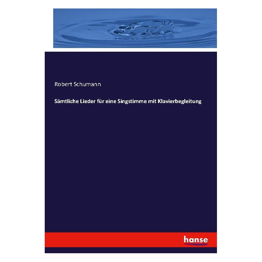 Hansebooks Sämtliche Lieder für eine Singstimme mit Klavierbegleitung (Deutsch, Softcover, Robert Schumann) (55858489)