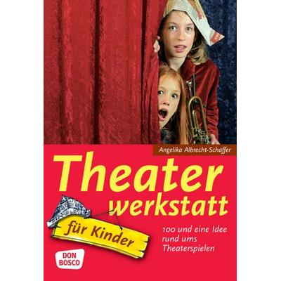 Theaterwerkstatt für Kinder, Taschenbuch von Angelika Albrecht-Schaffer, Don Bosco, 978-3-7698-1548-1
