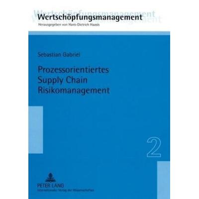 Gabriel, S: Prozessorientiertes Supply Chain Risikomanagemen, Taschenbuch von Sebastian Gabriel, Peter Lang GmbH, Internationaler Verlag der