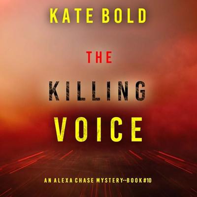 The Killing Voice (An Alexa Chase Suspense Thriller—Book 10) - Kate Bold, Audio, 9798341554955
