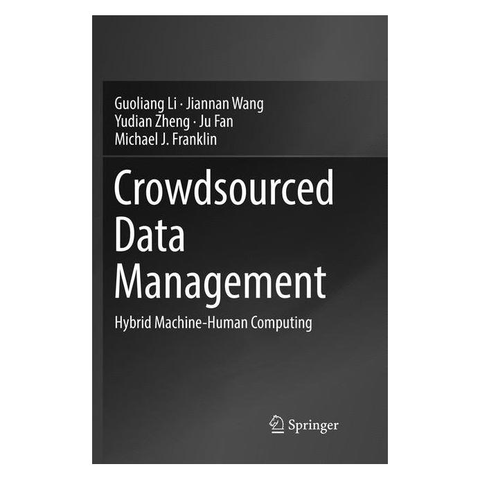 Springer Crowdsourced Data Management (Englisch, Softcover, Guoliang Li, Jiannan Wang, Ju Fan, Michael J Franklin, Yudian Zheng) (56110975)
