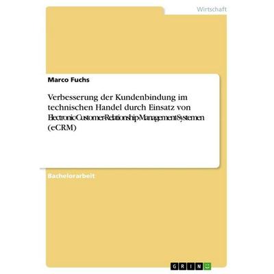 Verbesserung der Kundenbindung im technischen Handel durch Einsatz von Electronic-Customer-Relationship-Management-Systemen (eCRM), Taschenbuch von