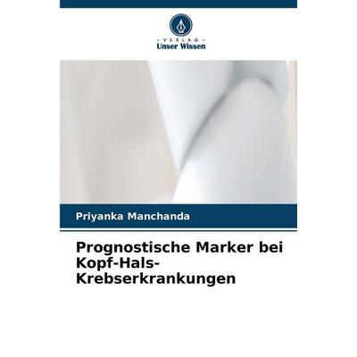 Prognostische Marker bei Kopf-Hals-Krebserkrankungen, Taschenbuch von Priyanka Manchanda, Verlag Unser Wissen, 978-620-9-97704-6