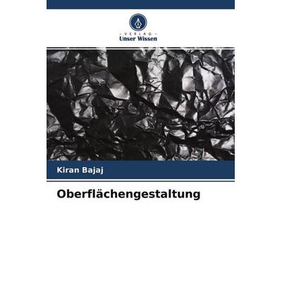 Oberflächengestaltung, Taschenbuch von Kiran Bajaj, Verlag Unser Wissen, 978-620-4-61703-9
