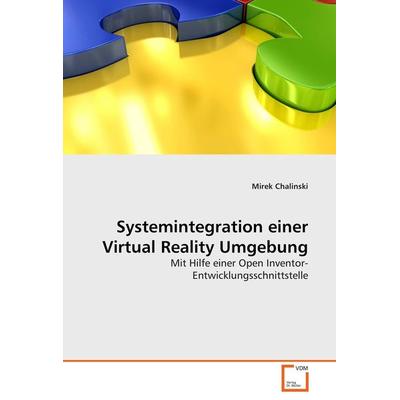 Systemintegration einer Virtual Reality Umgebung, Taschenbuch von Mirek Chalinski, VDM, 978-3-639-05431-6