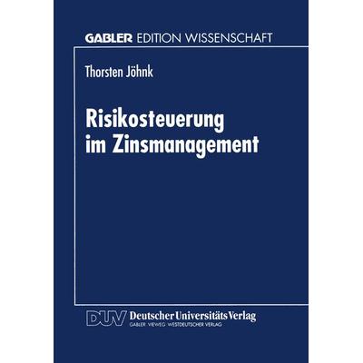 Risikosteuerung im Zinsmanagement, Taschenbuch von Thorsten Jöhnk, Deutscher Universitätsverlag, 978-3-8244-6870-6