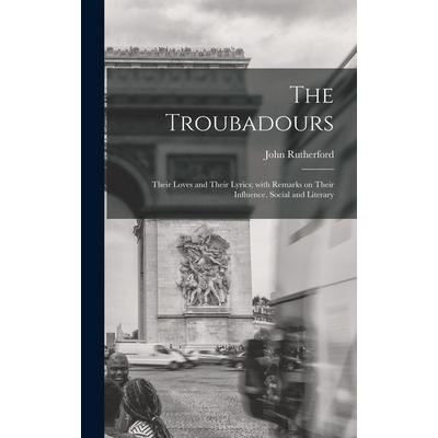 The Troubadours, Gebundene Ausgabe von John Rutherford, Legare Street Press, 978-1-01-345134-8