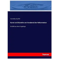 Kunst und Künstler am Vorabend der Reformation, Fachbücher von Cornelius Gurlitt