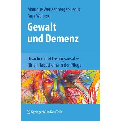 Gewalt und Demenz, Taschenbuch von Monique Weissenberger-Leduc,Anja Weiberg, Springer Wien, 978-3-7091-0061-5