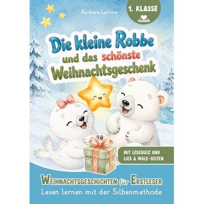 Die kleine Robbe und das schönste Weihnachtsgeschenk, Taschenbuch von Barbara Lachner, Barbara Lachner, 978-3-903420-67-0