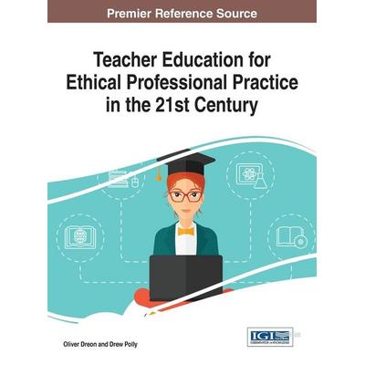 Teacher Education for Ethical Professional Practice in the 21st Century, Gebundene Ausgabe von , Information Science Reference, 978-1-5225-1668-2
