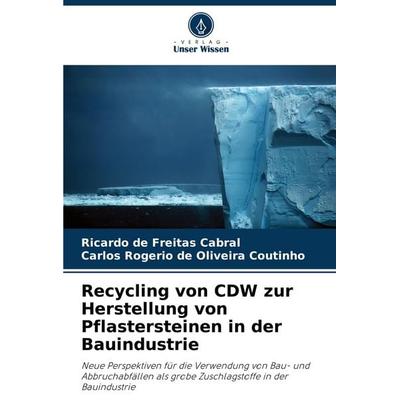 Recycling von CDW zur Herstellung von Pflastersteinen in der Bauindustrie, Taschenbuch von Ricardo de Freitas Cabral,Carlos Rogério de Oliveira