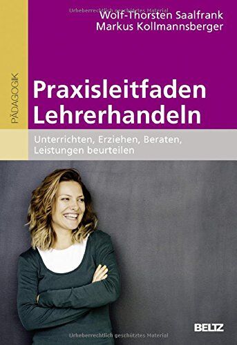 Wolf-Thorsten Saalfrank - Praxisleitfaden Lehrerhandeln: Unterrichten, Erziehen, Beraten, Leistungen beurteilen - Preis vom 09.10.2026 07:28:09 h