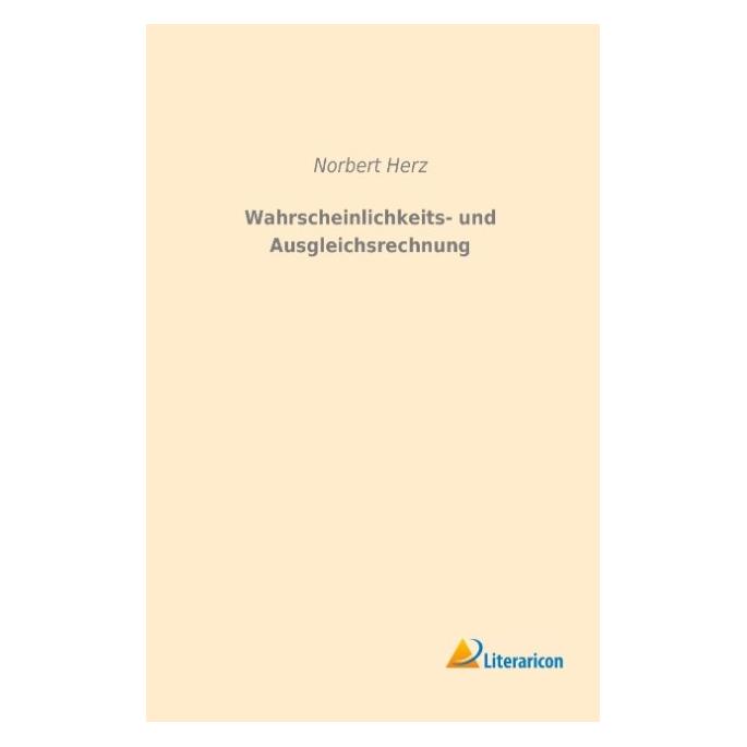 Literaricon Wahrscheinlichkeits- und Ausgleichsrechnung (Deutsch, Softcover, Norbert Herz) (55593446)
