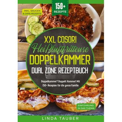 XXL Cosori Heißluftfritteuse Doppelkammer Dual Zone Rezeptbuch, Taschenbuch von Linda Tauber, Tredition, 978-3-384-51679-4
