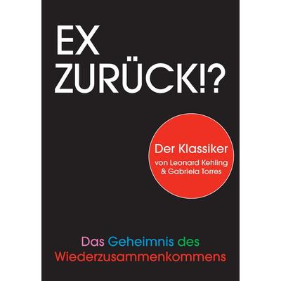 Ex zurück!?, Taschenbuch von Leonard Kehling,Gabriela Torres, BoD – Books on Demand, 978-3-8448-8934-5