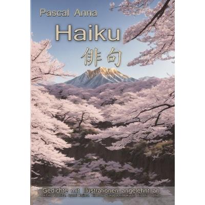 Haiku-Gedichte, Taschenbuch von Pascal Anna, Epubli, 978-3-7575-5537-5