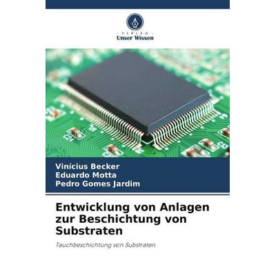 Entwicklung von Anlagen zur Beschichtung von Substraten, Taschenbuch von Vinícius Becker,Eduardo Motta,Pedro Gomes Jardim, Verlag Unser Wissen,