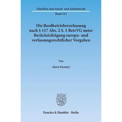 Die Bordbetriebsverfassung nach § 117 Abs. 2 S. 1 BetrVG unter Berücksichtigung europa- und verfassungsrechtlicher Vorgaben., Taschenbuch von Alexis