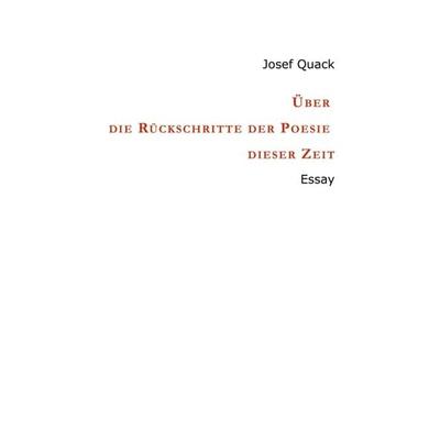 Über die Rückschritte der Poesie dieser Zeit, Taschenbuch von Josef Quack, Tredition, 978-3-7439-7572-9