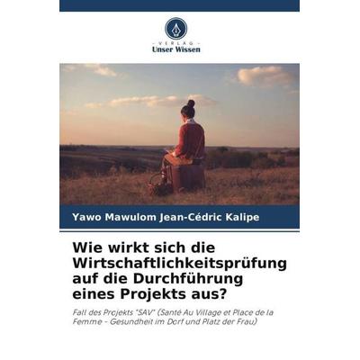 Wie wirkt sich die Wirtschaftlichkeitsprüfung auf die Durchführung eines Projekts aus?, Taschenbuch von Yawo Mawulom Jean-Cédric Kalipe, Verlag Unser