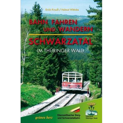 Bahn fahren und wandern - Schwarzatal im Thüringer Wald, Taschenbuch von Erich Krauss,Helmut Witticke, Grünes Herz, 978-3-935621-91-5