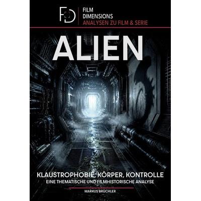 Alien (1979) – Klaustrophobie, Körper, Kontrolle (Film Dimensions, Band 1), Taschenbuch von Markus Brüchler, Colla & Gen Verlag und Service,