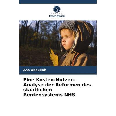 Eine Kosten-Nutzen-Analyse der Reformen des staatlichen Rentensystems NHS, Taschenbuch von Aso Abdullah, Verlag Unser Wissen, 978-620-9-58319-3