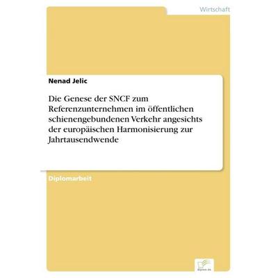 Die Genese der SNCF zum Referenzunternehmen im öffentlichen schienengebundenen Verkehr angesichts der europäischen Harmonisierung zur