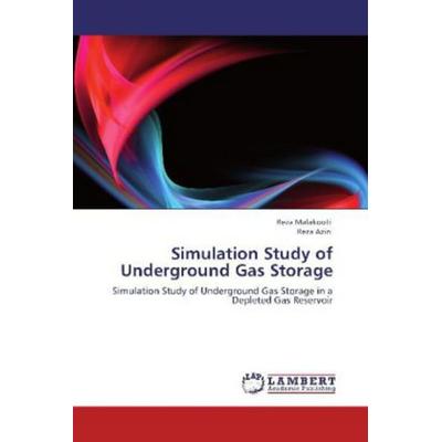 Malakooti, R: Simulation Study of Underground Gas Storage, Taschenbuch von Reza Malakooti,Reza Azin, LAP LAMBERT Academic Publishing,