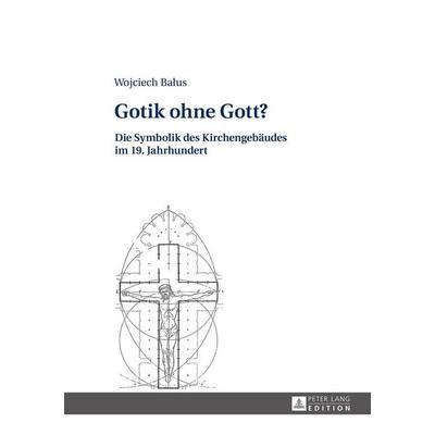 Gotik ohne Gott?, Gebundene Ausgabe von Wojciech Balus, Peter Lang GmbH, Internationaler Verlag der Wissenschaften, 978-3-631-66140-6